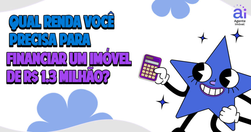 qual renda você precisa ter para um imóvel de 1,3 milhão