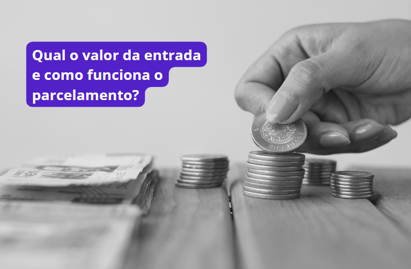 Qual é o valor da entrada e como funciona o parcelamento?