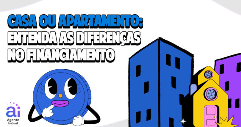 casa ou apartamento? as diferenças do financiamento