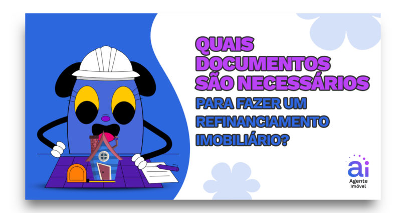 Quais documentos são necessários para fazer um refinanciamento imobiliário?