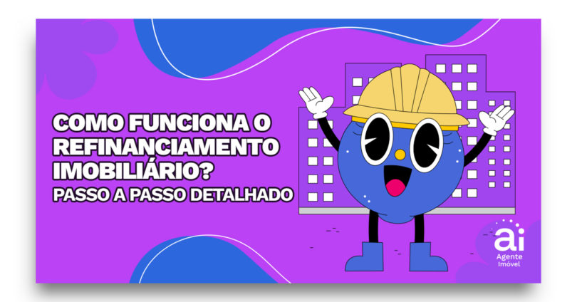 Como funciona o refinanciamento imobiliário? Passo a passo detalhado